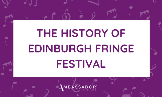 The history of Edinburgh Fringe Festival by Ambassador Cruise Line