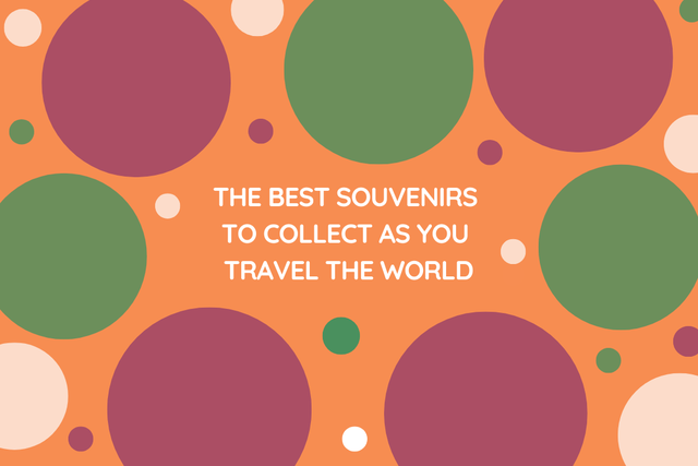 The best souvenirs to collect as you travel the world title image